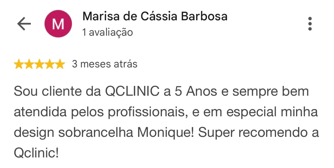 Print de avaliação no Google. Marisa de Cássia Barbosa, 1 avaliação, 5 estrelas, 3 meses atrás: “Sou cliente da QCLINIC a 5 Anos e sempre bem atendida pelos profissionais, e em especial minha design sobrancelha Monique! Super recomendo a Qclinic!”