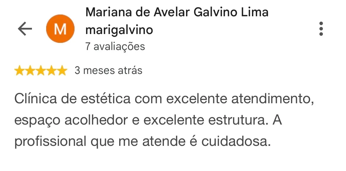 Print de avaliação no Google. Mariana de Avelar Galvino Lima, 7 avaliações, 5 estrelas, 3 meses atrás: “Clínica de estética com excelente atendimento, espaço acolhedor e excelente estrutura. A profissional que me atende é cuidadosa.”