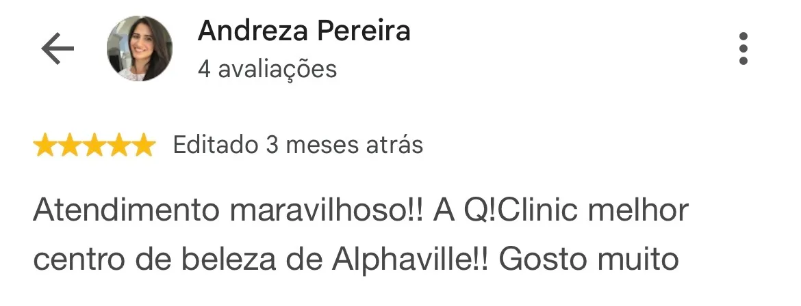 Print de avaliação no Google. Andreza Pereira, 4 avaliações, 5 estrelas, editado 3 meses atrás: “Atendimento maravilhoso!! A Q!Clinic melhor centro de beleza de Alphaville!! Gosto muito”